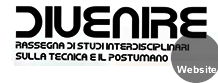 Link esterno: Vai al sito www.divenire.org - Divenire. Rassegna di studi interdisciplinari sulla tecnica e il postumano