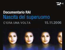 Link esterno: Documentario RAI versione 320x240px - "Nascita del superuomo" [ita]