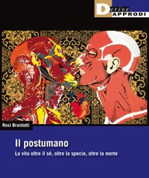 Il Postumano. La vita oltre il s�, oltre la specie, oltre la morte