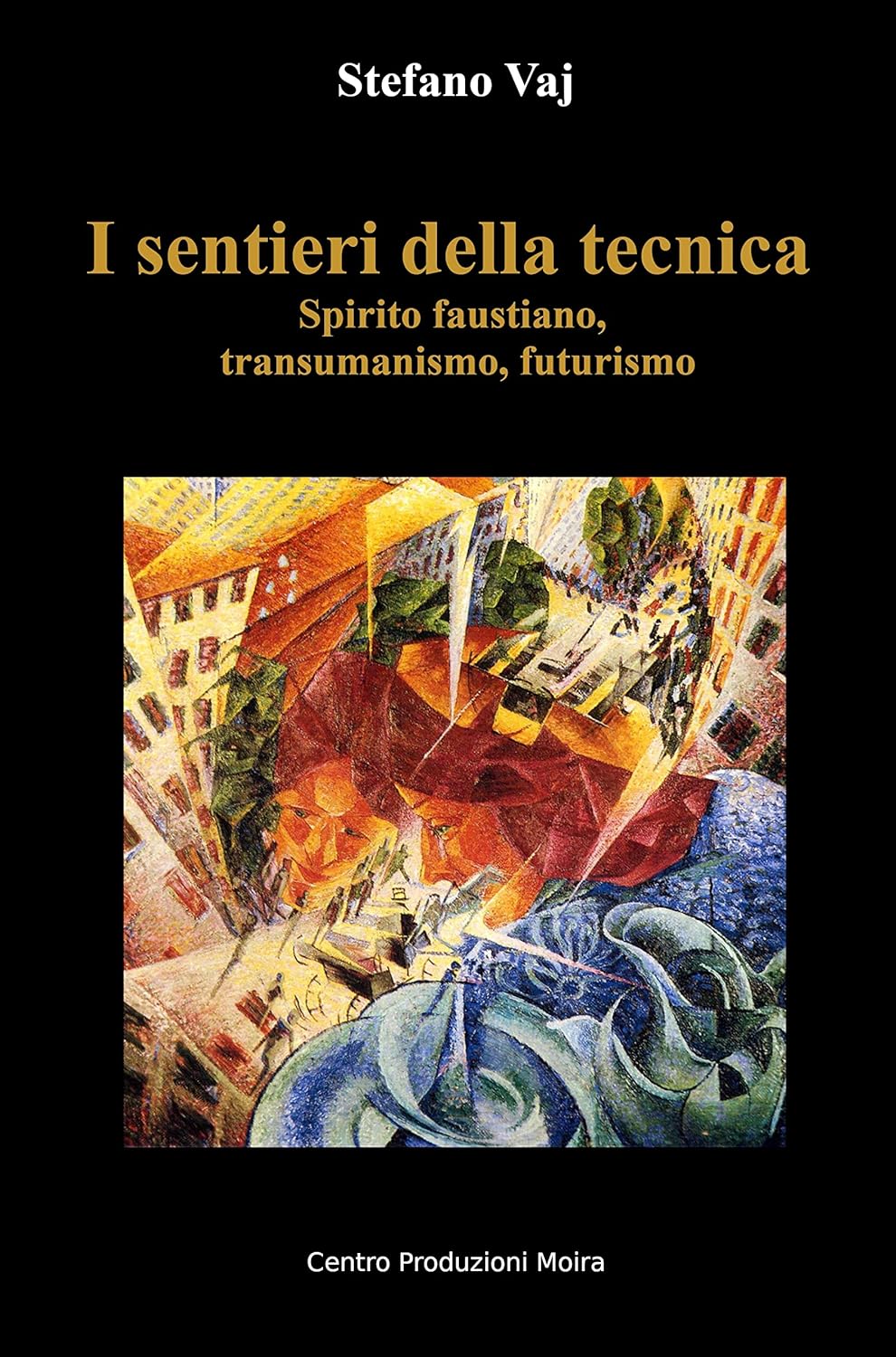 I sentieri della tecnica: Spirito faustiano, transumanismo, futurismo | Stefano Vaj